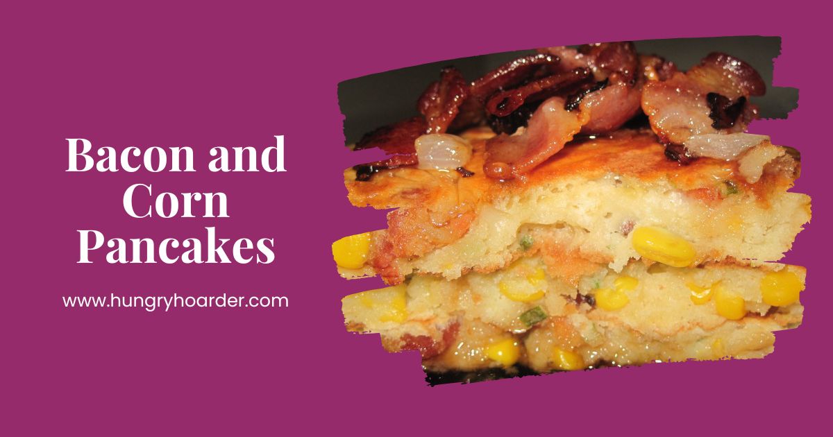Bacon and Corn Pancakes Recipe - Hungry Hoarder